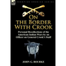 On the Border with Crook: Personal Recollections of the American Indian Wars by an Officer on General Crook's Staff