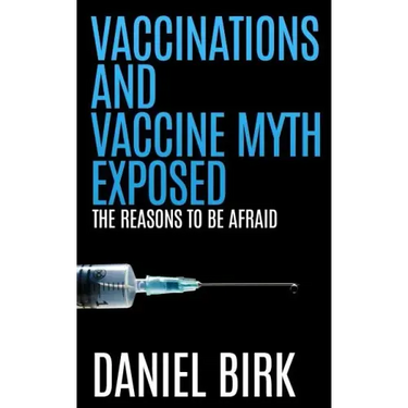 Vaccinations and Vaccine Myth Exposed: The reasons to be Afraid
