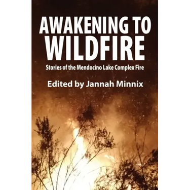 Awakening to Wildfire: Stories of the Mendocino Lake Complex Fire