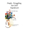 Single, Struggling, but Still Significant: With Bible Study
