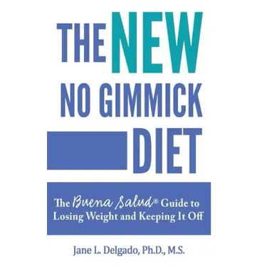The NEW No Gimmick Diet: The Buena Salud(R) Guide to Losing Weight and Keeping it Off