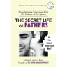 The Secret Life of Fathers (2nd Edition - Updated with new sections added): An Unexpected Guide to Understanding MEN... and Fathers