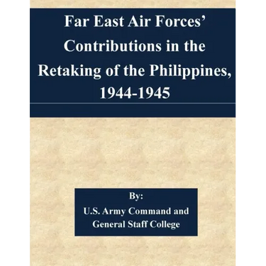 Far East Air Forces' Contributions in the Retaking of the Philippines, 1944-1945