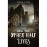 How the Other Half Lives