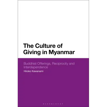 The Culture of Giving in Myanmar: Buddhist Offerings, Reciprocity and Interdependence