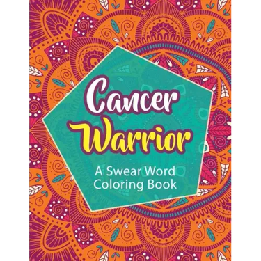 Cancer Warrior: A Swear Word Coloring Book