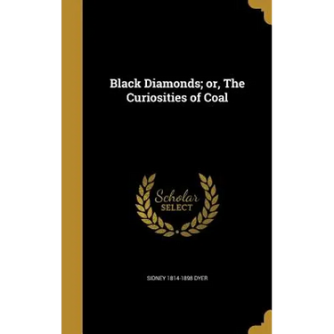 Black Diamonds; or, The Curiosities of Coal