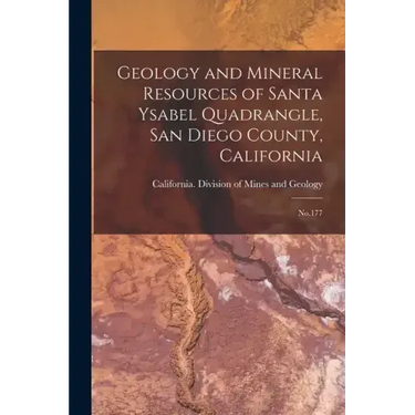 Geology and Mineral Resources of Santa Ysabel Quadrangle, San Diego County, California: No.177