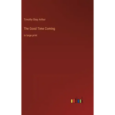 The Good Time Coming: in large print