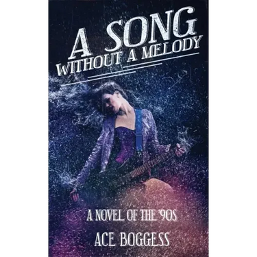 A Song Without a Melody: A novel of the '90s by Ace Boggess