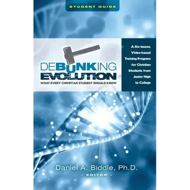 Debunking Evolution: What Every Christian Student Should Know (Student Guide): A Six-lesson Video-based Program for Christian Students