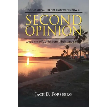 Second Opinion, a True Story... in Her Own Words How a Second Opinion Saved My Wife's Life from Third Stage Cancer