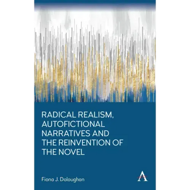 Radical Realism, Autofictional Narratives and the Reinvention of the Novel