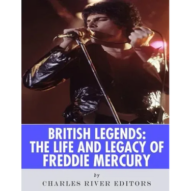 British Legends: The Life and Legacy of Freddie Mercury