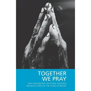 Together We Pray: Pray Now Prayers, Devotions, Blessings and Reflections on 'The Sound of Prayer'