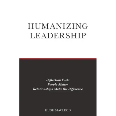 Humanizing Leadership: Reflection Fuels, People Matter, Relationships Make The Difference