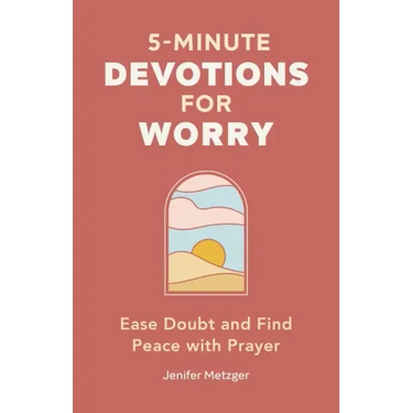 5-Minute Devotions for Worry: Ease Doubt and Find Peace with Prayer
