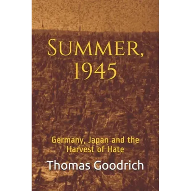 Summer, 1945: Germany, Japan and the Harvest of Hate