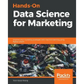 Hands-On Data Science for Marketing: Improve your marketing strategies with machine learning using Python and R