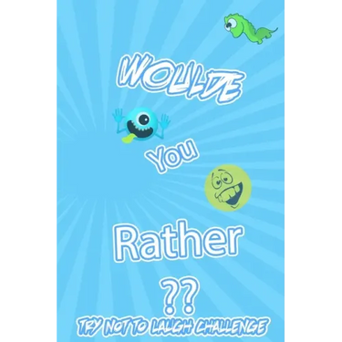 Woulde You Rather Try Not To Laugh Challenge: : Silly Scenarios, Challenging Choices, Hilarious, and foolish Situations the Whole Family Will Love 202