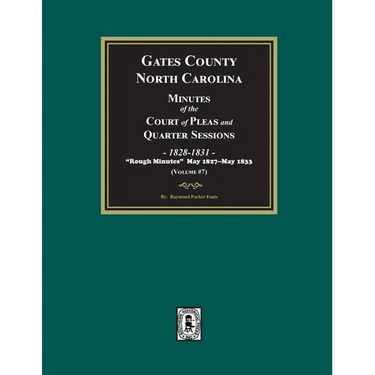 Gates County, North Carolina Minutes of the Court of Pleas and Quarter Sessions, 1828-1831. (Volume #7)
