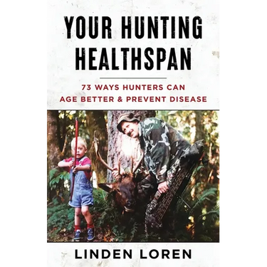 Your Hunting Healthspan: 73 Ways Hunters Can Age Better & Prevent Disease