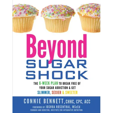 Beyond Sugar Shock: The 6-Week Plan to Break Free of Your Sugar Addiction & Get Slimmer, Sexier & Sweeter