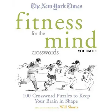 The New York Times Fitness for the Mind Crosswords Volume 1: 100 Crossword Puzzles to Keep Your Brain in Shape