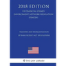 Transfer and Reorganization of Bank Secrecy Act Regulations (US Financial Crimes Enforcement Network Regulation) (FINCEN) (2018 Edition)