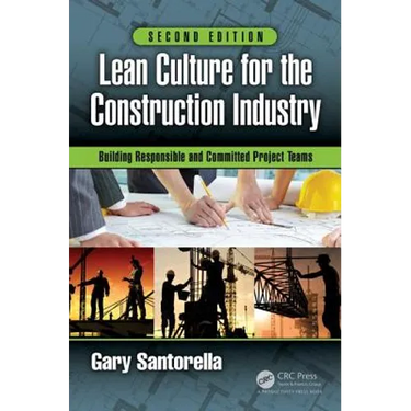 Lean Culture for the Construction Industry: Building Responsible and Committed Project Teams, Second Edition