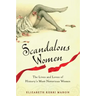 Scandalous Women: The Lives and Loves of History's Most Notorious Women