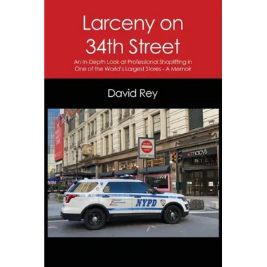 Larceny on 34th Street: An In-Depth Look at Professional Shoplifting in One of the World's Largest Stores - A Memoir
