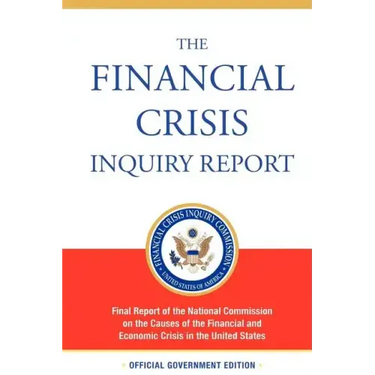 The Financial Crisis Inquiry Report, Authorized Edition: Final Report of the National Commission on the Causes of the Financial and Economic Crisis in