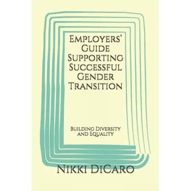 Employers' Guide Supporting Successful Gender Transition: Building Diversity and Equality
