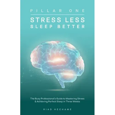 Stress Less Sleep Better: The Busy Professional's Guide to Mastering Stress & Achieving Perfect Sleep in Three Weeks