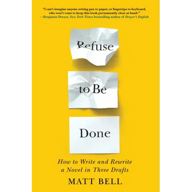 Refuse to Be Done: How to Write and Rewrite a Novel in Three Drafts