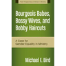 Bourgeois Babes, Bossy Wives, and Bobby Haircuts: A Case for Gender Equality in Ministry
