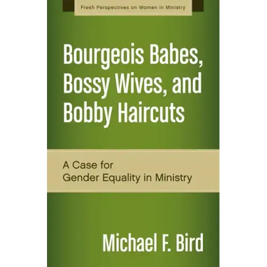 Bourgeois Babes, Bossy Wives, and Bobby Haircuts: A Case for Gender Equality in Ministry