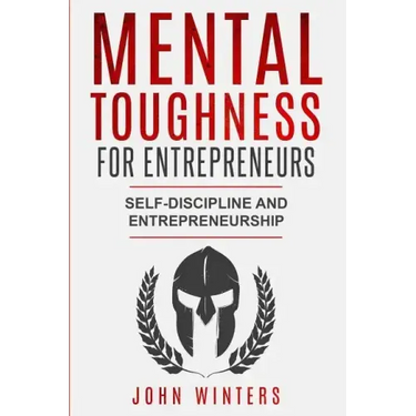 Mental Toughness For Entrepreneurs: Self-Discipline and Entrepreneurship