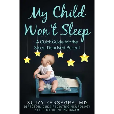 My Child Won't Sleep: A Quick Guide for the Sleep-Deprived Parent