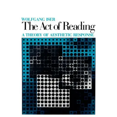 The Act of Reading: A Theory of Aesthetic Response