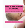 PALS Provider Manual: Pediatric Advanced Life Support