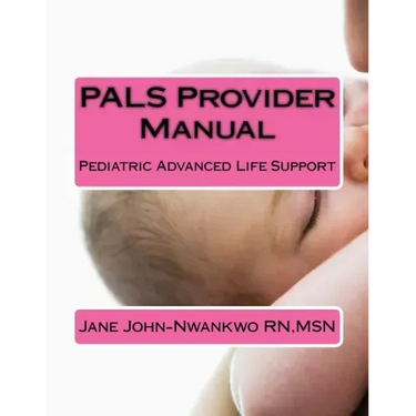 PALS Provider Manual: Pediatric Advanced Life Support