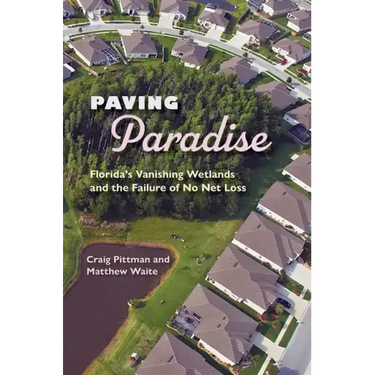 Paving Paradise: Florida's Vanishing Wetlands and the Failure of No Net Loss