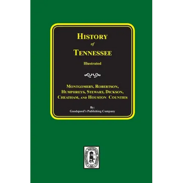 History of Montgomery, Robertson, Humphries, Stewart, Dickson, Cheatham, and Houston Counties, Tennessee.