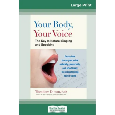 Your Body, Your Voice: The Key to Natural Singing and Speaking (16pt Large Print Edition)