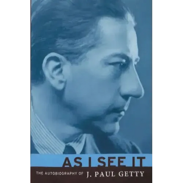 As I See It: The Autobiography of J. Paul Getty