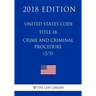 United States Code - Title 18 - Crimes and Criminal Procedure (2/3) (2018 Edition)