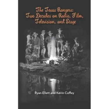 The Texas Rangers: Two Decades on Radio, Film, Television, and Stage