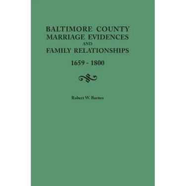 Baltimore County Marriage Evidences and Family Relationships, 1659-1800